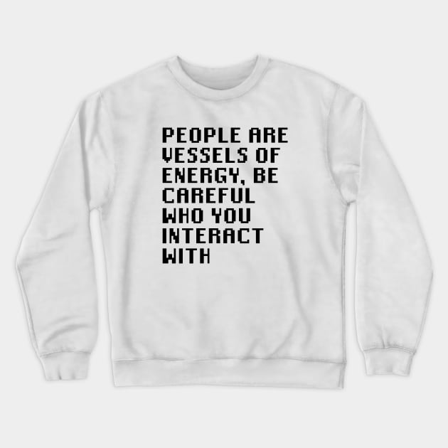 People Are Vessels Of Energy, Be Careful Who You Interact With Crewneck Sweatshirt by Quality Products